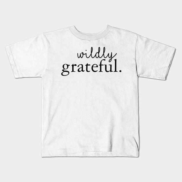 Wildly Grateful Kids T-Shirt by MyMadMerch